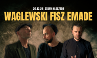 WAGLEWSKI FISZ EMADE wystąpią we Wrocławiu! (20.12.2025)