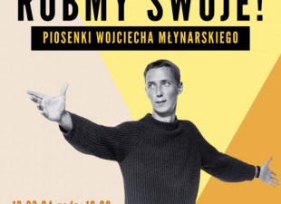 RÓBMY SWOJE! – piosenki Wojciecha Młynarskiego w Starym Klasztorze(13.03.24)