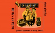 JEWISH MONKEYS – żydowska odpowiedź na Monty Pythona we Wrocławiu! (14.03.17)